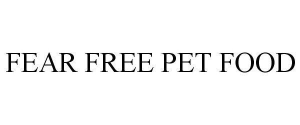 Trademark Logo FEAR FREE PET FOOD