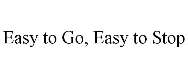 Trademark Logo EASY TO GO, EASY TO STOP