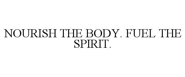  NOURISH THE BODY. FUEL THE SPIRIT.