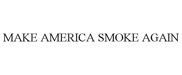  MAKE AMERICA SMOKE AGAIN