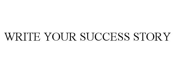 WRITE YOUR SUCCESS STORY