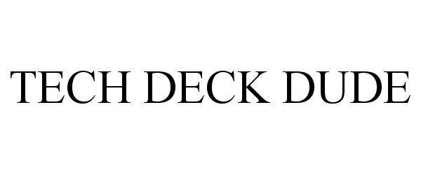 Trademark Logo TECH DECK DUDE