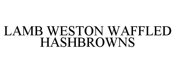 Trademark Logo LAMB WESTON WAFFLED HASHBROWNS