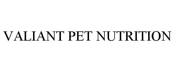 Trademark Logo VALIANT PET NUTRITION