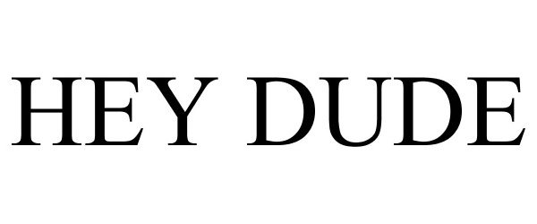 Trademark Logo HEY DUDE