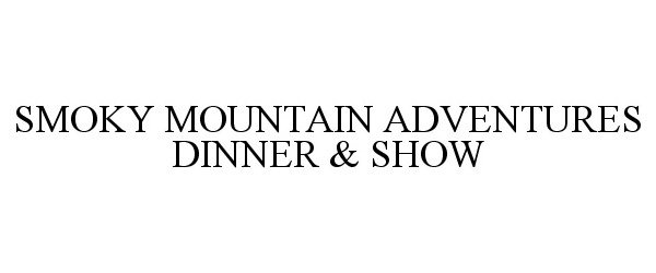 Trademark Logo SMOKY MOUNTAIN ADVENTURES DINNER & SHOW