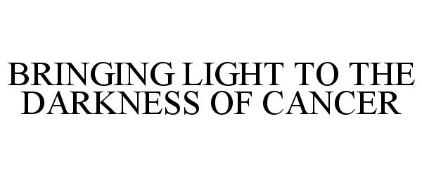  BRINGING LIGHT TO THE DARKNESS OF CANCER