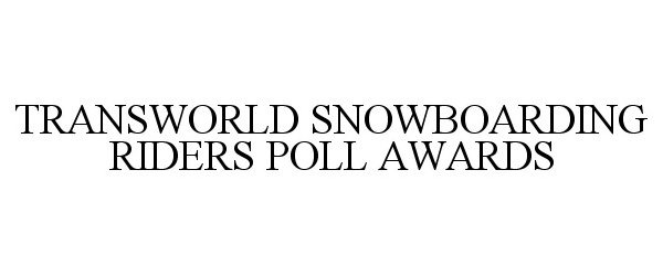  TRANSWORLD SNOWBOARDING RIDERS POLL AWARDS