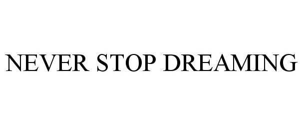 NEVER STOP DREAMING