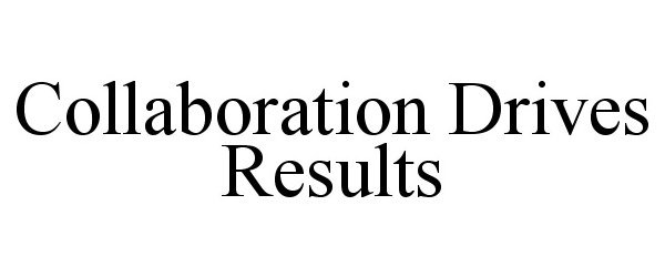  COLLABORATION DRIVES RESULTS