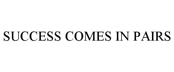  SUCCESS COMES IN PAIRS