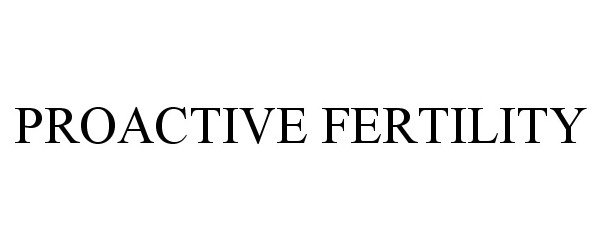  PROACTIVE FERTILITY