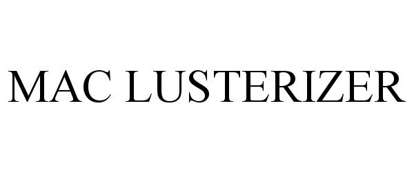 Trademark Logo MAC LUSTERIZER