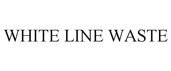  WHITE LINE WASTE