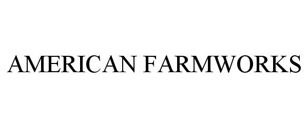 Trademark Logo AMERICAN FARMWORKS