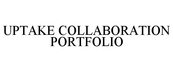 Trademark Logo UPTAKE COLLABORATION PORTFOLIO