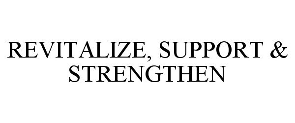  REVITALIZE, SUPPORT &amp; STRENGTHEN