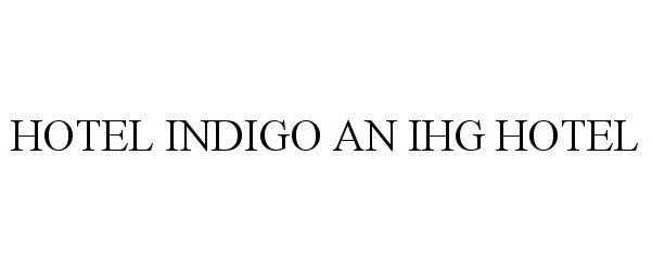 Trademark Logo HOTEL INDIGO AN IHG HOTEL