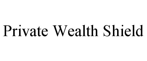 Trademark Logo PRIVATE WEALTH SHIELD