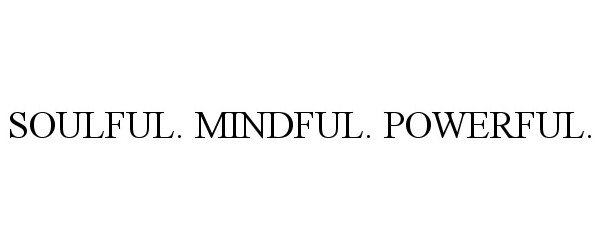 Trademark Logo SOULFUL. MINDFUL. POWERFUL.