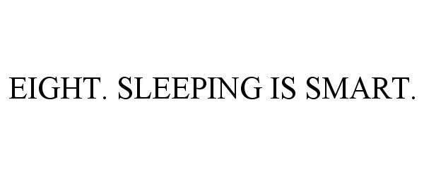  EIGHT. SLEEPING IS SMART.