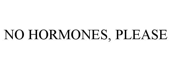 Trademark Logo NO HORMONES, PLEASE