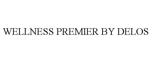 Trademark Logo WELLNESS PREMIER BY DELOS