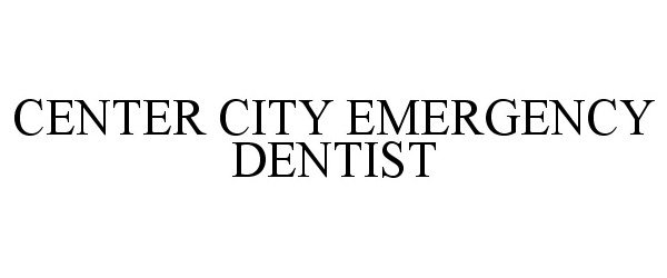 Trademark Logo CENTER CITY EMERGENCY DENTIST
