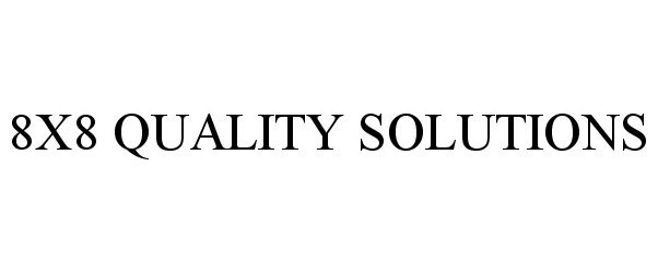  8X8 QUALITY SOLUTIONS