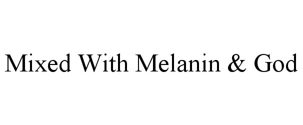 Trademark Logo MIXED WITH MELANIN & GOD