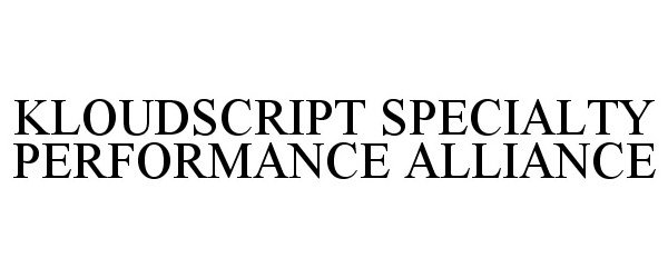 Trademark Logo KLOUDSCRIPT SPECIALTY PERFORMANCE ALLIANCE