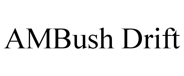 Trademark Logo AMBUSH DRIFT