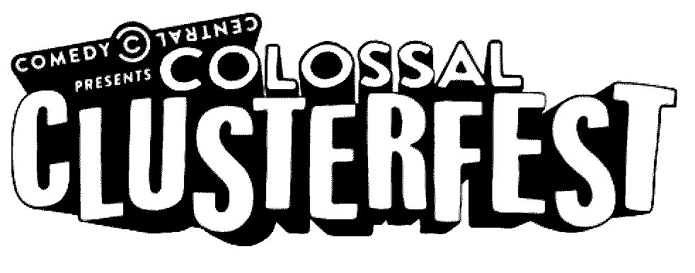  COMEDY CENTRAL CC PRESENTS COLOSSAL CLUSTERFEST