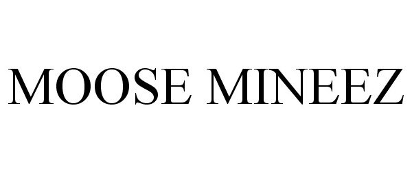 Trademark Logo MOOSE MINEEZ