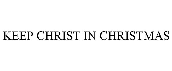 Trademark Logo KEEP CHRIST IN CHRISTMAS