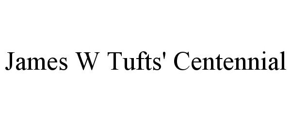 Trademark Logo JAMES W TUFTS' CENTENNIAL