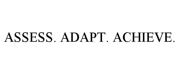  ASSESS. ADAPT. ACHIEVE.