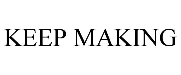 Trademark Logo KEEP MAKING