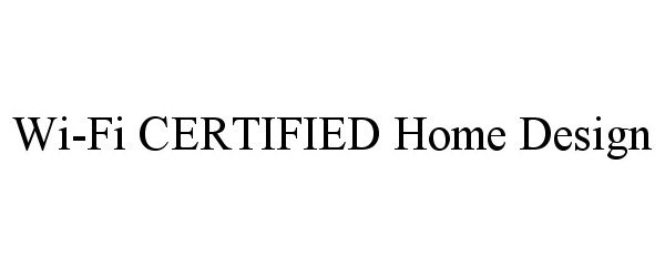 Trademark Logo WI-FI CERTIFIED HOME DESIGN