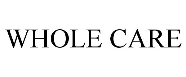 Trademark Logo WHOLE CARE