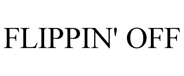 Trademark Logo FLIPPIN' OFF