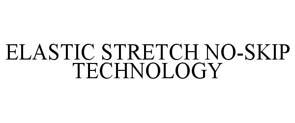  ELASTIC STRETCH NO-SKIP TECHNOLOGY