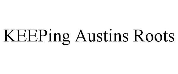 Trademark Logo KEEPING AUSTINS ROOTS