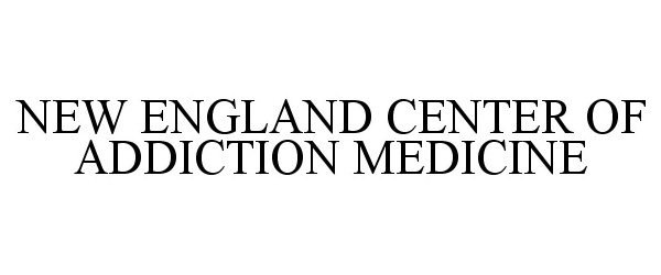  NEW ENGLAND CENTER OF ADDICTION MEDICINE