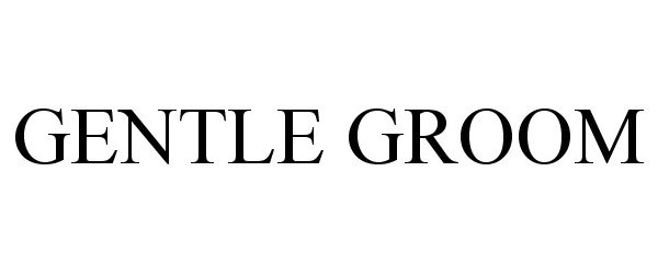 Trademark Logo GENTLE GROOM