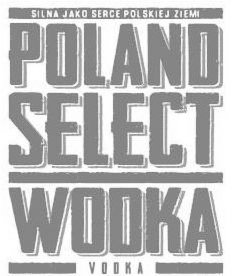 Trademark Logo POLAND SELECT WODKA VODKA SILNA JAKO SERCE POLSKIEJ ZIEMI