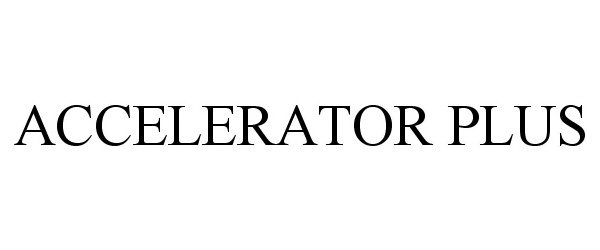 Trademark Logo ACCELERATOR PLUS