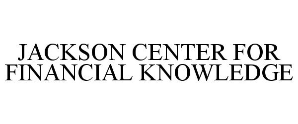 JACKSON CENTER FOR FINANCIAL KNOWLEDGE