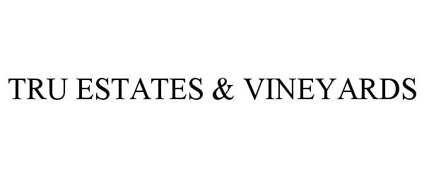 Trademark Logo TRU ESTATES & VINEYARDS