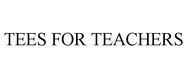 Trademark Logo TEES FOR TEACHERS